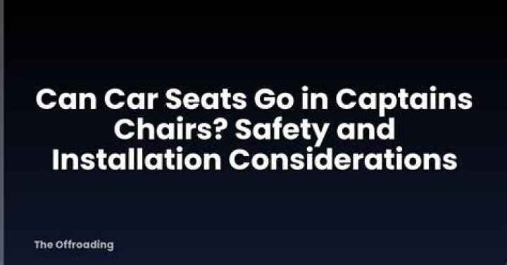 Can car seats go in captains chairs?